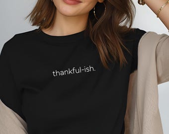 Thankful-ish T-Shirt: Minimalist Fall Thanksgiving Text Cotton Tee