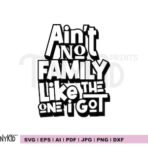 May include: Black and white graphic design with the text "Ain't No Family Like The One I Got". The design is in a bold, blocky font with a 3D effect. The TinyKid logo and file type options are at the bottom.