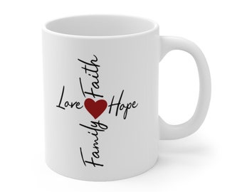Love Faith Family Hope, Inspirational mug, Religious mug, Mug for any faith, 11 fluid ounce ceramic mug