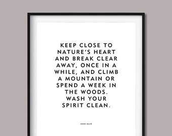 John Muir Quote "Keep Close To Nature's Heart" Home Decor Print or Poster