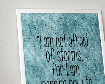 Positive Quote "I Am Not Afraid Of Storms" Unframed Poster or Print