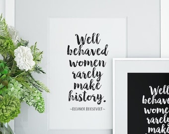 Instant Download Eleanor Roosevelt Quote "Well Behaved Women" Printable