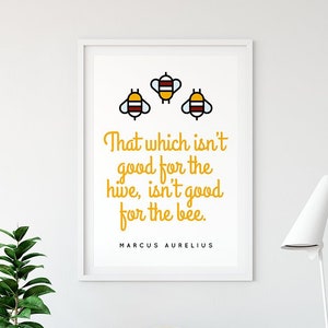 Stoic Quote “That which isn’t good for the hive, isn’t good for the bee” Marcus Aurelius Unframed Poster or Print