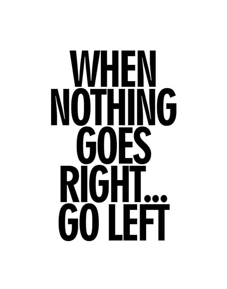 Wall Decor Art When Nothing Goes Right . . . Go Left Unframed Poster or Print image 2