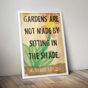 Garden Decor "Gardens Are Not Made By Sitting In The Shade" Inspirational Quote Print Motivational Art