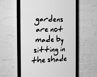 Garden Wall Decor "Gardens Are Not Made By Sitting In The Shade" Unframed Art Print Or Poster On Photo Paper