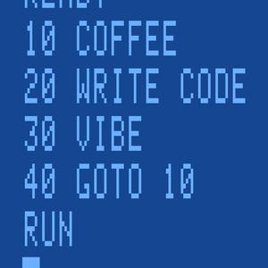 May include: A retro-style digital graphic on a blue background. The text reads "READY", followed by numbered lines: "10 COFFEE", "20 WRITE CODE", "30 VIBE", "40 GOTO 10", and "RUN". A blue cursor is at the bottom.