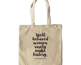 Eleanor Roosevelt Quote "Well behaved women rarely make history" Canvas Tote Bag