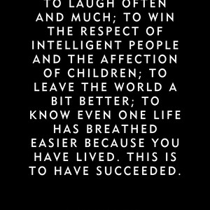 Może przedstawiać: Czarne tło z białym tekstem. Tekst brzmi: "TO LAUGH OFTEN AND MUCH; TO WIN THE RESPECT OF INTELLIGENT PEOPLE...TO HAVE SUCCEEDED." Nazwisko autora, Ralph Waldo Emerson, znajduje się na dole.