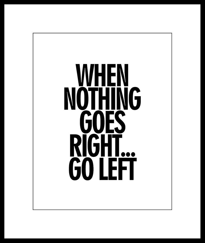 Wall Decor Art When Nothing Goes Right . . . Go Left Unframed Poster or Print image 3