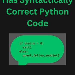 Pode incluir: Fundo preto com texto verde: "Has Syntactically Correct Python Code". Abaixo, um bal&atilde;o verde com c&oacute;digo Python: "if brains > 0: eat() else: greet_fellow_zombie()".