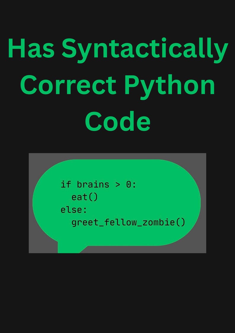 Pode incluir: Fundo preto com texto verde: "Has Syntactically Correct Python Code". Abaixo, um bal&atilde;o verde com c&oacute;digo Python: "if brains > 0: eat() else: greet_fellow_zombie()".