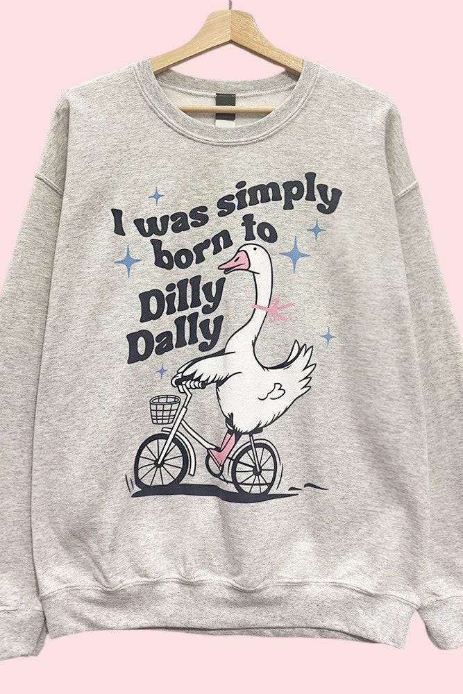 Born to Dilly Dally Goose Funny Oversized Sweatshirt