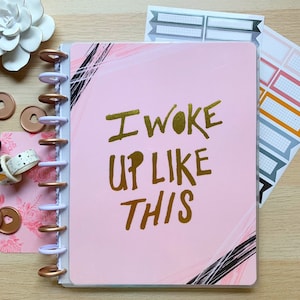 Gold Foil BIG Happy Planner Cover Set | Letter Size Disc Bound Cover for Happy Planner/Tul/Circa/Arc : I Woke Up Like This