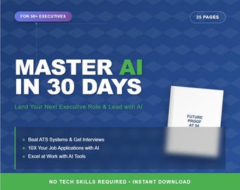 May include: A blue and white graphic promoting a guide titled "Master AI in 30 Days." The cover text includes "Land Your Next Executive Role & Lead with AI." Additional text highlights key benefits and states "No Tech Skills Required - Instant Download."