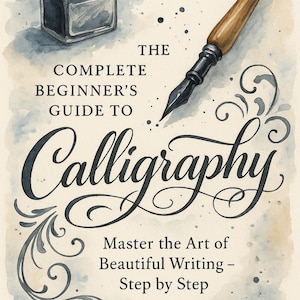 May include: Watercolor illustration of a calligraphy guide. The image features an ink bottle, a calligraphy pen, and the title "The Complete Beginner's Guide to Calligraphy." The text also includes "Master the Art of Beautiful Writing - Step by Step."