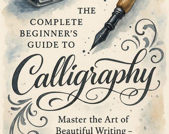 May include: Watercolor illustration of a calligraphy guide. The image features an ink bottle, a calligraphy pen, and the title "The Complete Beginner's Guide to Calligraphy." The text also includes "Master the Art of Beautiful Writing - Step by Step."