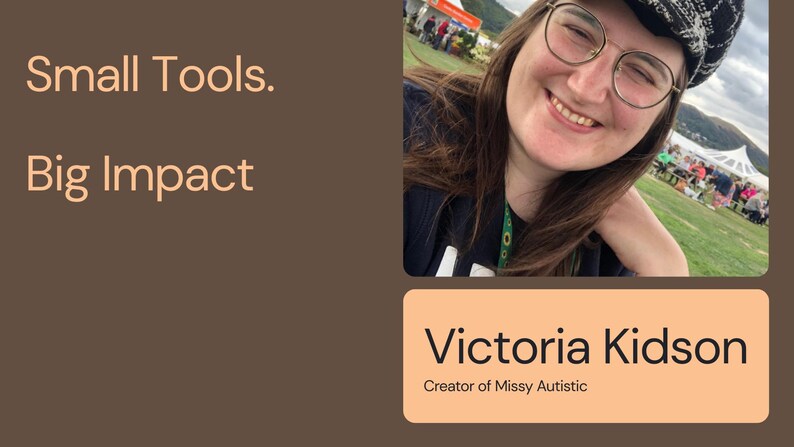 May include: Image features a smiling person wearing glasses and a hat, with text that reads "Small Tools. Big Impact." Below, a label says "Victoria Kidson, Creator of Missy Autistic."