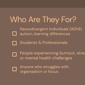 May include: A digital graphic with the text "Who Are They For?" followed by a list. The list includes neurodivergent individuals, students and professionals, people experiencing burnout, and anyone struggling with organization or focus.