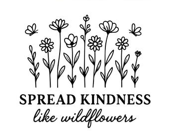 Spread Kindness SVG PNG | Be Kind Like Wildflowers Design | Inspirational Sublimation File | Cricut Cut File | Digital Download