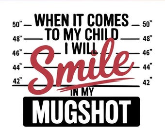 When It Comes to My Children I Will Smile in My Mugshot SVG PNG | Funny Parenting Quote | Mom Life Dad Life Design | Digital Download