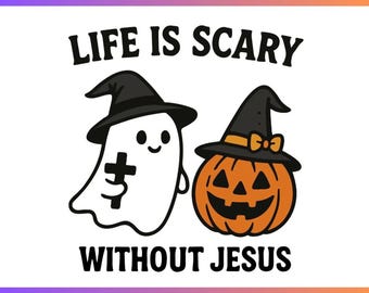 Life Is Scary Without Jesus SVG PNG, Christian Halloween Shirt Design, Faith Fall Sublimation, Religious Cut File, Jesus PNG