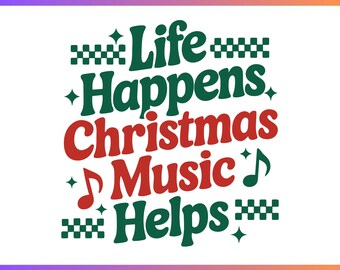 Life Happens Christmas Music Helps SVG PNG,Funny Retro Christmas Quote Svg,Preppy Christmas PNG,Trendy Merry Christmas Holiday SweatshirtSvg