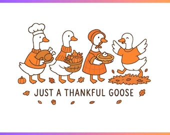 Just a Thankful Goose SVG PNG | Funny Thanksgiving Shirt Design | Friendsgiving Matching Family Shirts | Fall Cricut Sublimation File