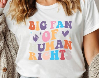 Big Fan Of Human Rights Shirt, Social Justice Tee