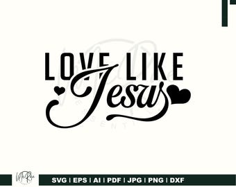 Love Like Jesus SVG, Christian Svg, Religious Svg, Faith Svg, Jesus Svg, Bible Quote Svg, Love Svg, Be Kind Svg, Valentines Svg, PNG