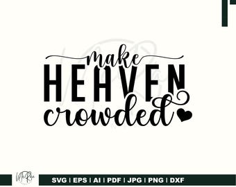 Make Heaven Crowded SVG, Faith Svg, heart svg, Bible Verse Svg, Christian Svg, Religious Svg, Jesus Svg, Inspirational Svg, Motivational Svg