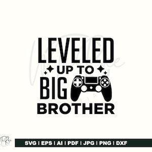 May include: Black and white graphic design with the text "LEVELED UP TO BIG BROTHER" and a controller icon. The design includes SVG, EPS, AI, PDF, JPG, PNG, and DXF file formats.