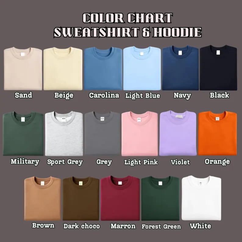 May include: A color chart for sweatshirts and hoodies, featuring a variety of colors including sand, beige, Carolina blue, light blue, navy, and black. Additional colors are military green, sport grey, grey, light pink, violet, and orange. The chart also shows brown, dark chocolate, maroon, forest green, and white.