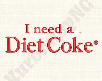 I Need A Diet Coke Embroidery Design: 3 Sizes (Instant Download)