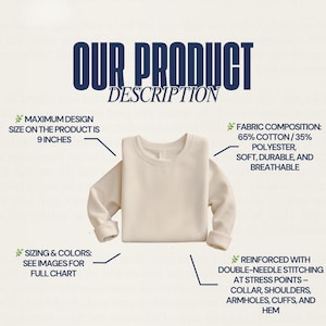 May include: Cream-colored sweatshirt with the text "OUR PRODUCT DESCRIPTION." The maximum design size is 9 inches. The fabric composition is 65% cotton and 35% polyester, soft, durable, and breathable. Reinforced with double-needle stitching at stress points.