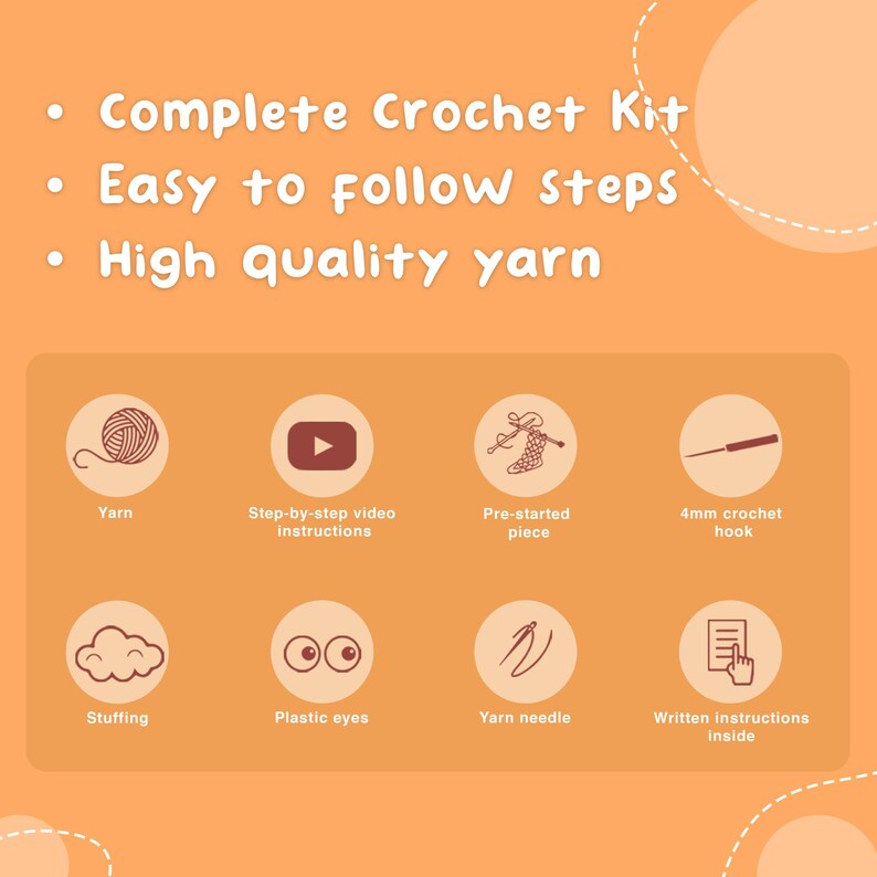 May include: An orange graphic with the text "Complete Crochet Kit", "Easy to follow steps", and "High quality yarn". The image includes illustrations of yarn, video instructions, a pre-started piece, a 4mm crochet hook, stuffing, plastic eyes, a yarn needle, and written instructions.