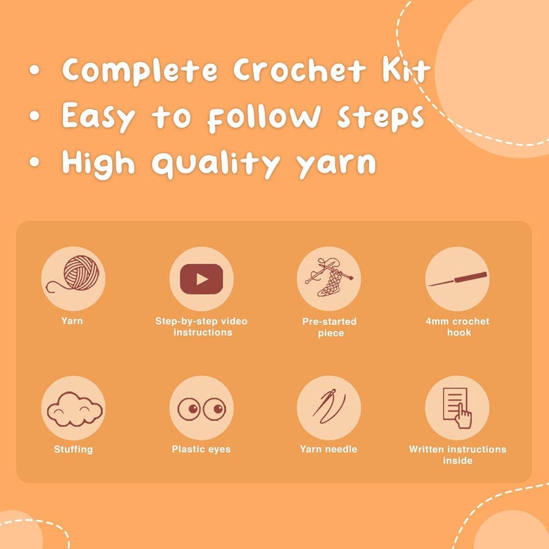 May include: An orange graphic with the text "Complete Crochet Kit", "Easy to follow steps", and "High quality yarn". The image includes illustrations of yarn, video instructions, a pre-started piece, a 4mm crochet hook, stuffing, plastic eyes, a yarn needle, and written instructions.