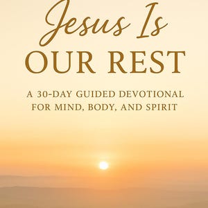 May include: Book cover with the title "Jesus Is Our Rest" in elegant gold script. The subtitle reads "A 30-Day Guided Devotional for Mind, Body, and Spirit." The background features a serene sunset over rolling hills. Author: Nathan Macolly, LCSW.
