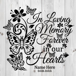 May include: Black and white memorial design with butterflies, flowers, and the text "In Loving Memory Forever in our Hearts." Includes space for a name and dates. The design is set against a light wood grain background.