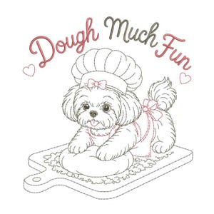 May include: An embroidered design featuring a white dog wearing a chef's hat and apron, sitting on a cutting board with a loaf of bread. The text "Dough Much Fun" is arched above the dog, with hearts on either side.