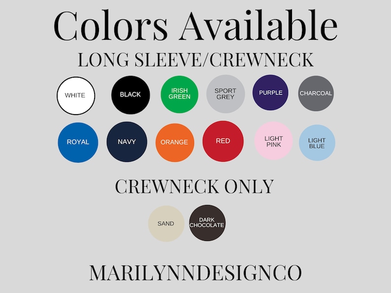 May include: Image displays a color chart for long sleeve and crewneck apparel. Colors include white, black, Irish green, sport grey, purple, charcoal, royal, navy, orange, red, light pink, light blue, sand, and dark chocolate. The text "Colors Available" is at the top.