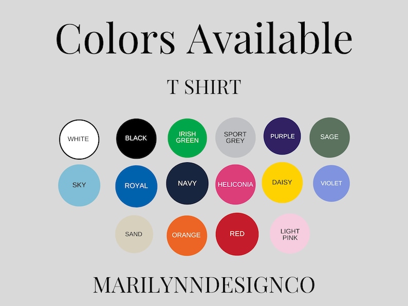 May include: Image displays a color chart for T-shirts, with a light gray background. The text "Colors Available" and "T SHIRT" are at the top. Color options are presented in circles, including white, black, green, grey, purple, sage, sky blue, royal blue, navy, and more. The brand name "MARILYNNDESIGNCO" is at the bottom.
