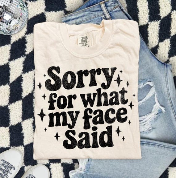 Sorry for What My Face Said Shirt Funny Sarcastic Graphic Tee Retro Humor Top
