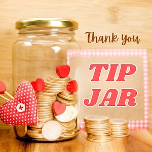 May include: A clear glass jar with a gold lid, filled with coins and decorated with red heart accents. A sign that says "TIP JAR" is visible, along with the words "Thank you". The jar is on a wooden surface.