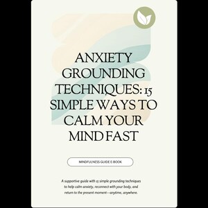 May include: A digital guide titled "ANXIETY GROUNDING TECHNIQUES: 15 SIMPLE WAYS TO CALM YOUR MIND FAST." The cover features text over a light beige background with pastel blue and yellow shapes. Includes "MINDFULNESS GUIDE E-BOOK" text.