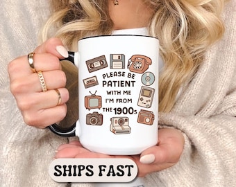Be Patient With Me I’m From the 1900s Mug Funny Retro Coffee Mug Nostalgic Gift Sarcastic Mug Vintage Humor Gift for Gen X Millennial