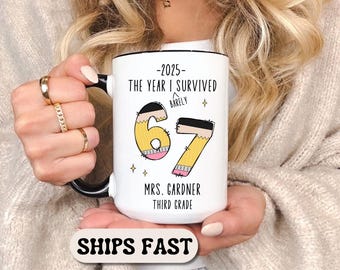 Funny Teacher Mug 2025 The Year I Barely Survived 67 Personalized Teacher Coffee Mug Teacher Gift Custom Teacher Mug Funny 67 Teacher Gift