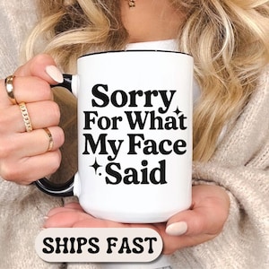 Sorry For What My Face Said Mug Sarcastic Coffee Mug Funny Coffee Mug For Women Snarky Coffee Cup Funny Introvert Mug Relatable Mood Mug