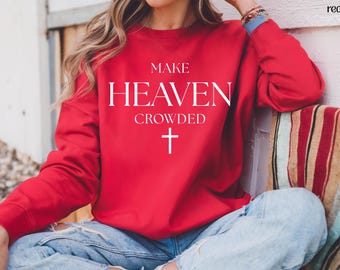 Make Heaven Crowded Sweatshirt Cute Christian Sweater Faith Pray