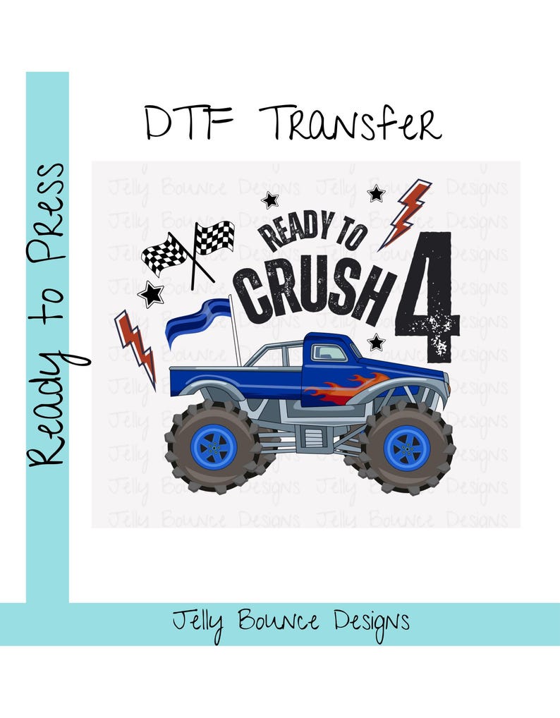 May include: A blue monster truck design with the text "Ready to Crush 4". The image includes checkered flags, stars, and lightning bolts. The words "Ready to Press" and "DTF Transfer" are also present.